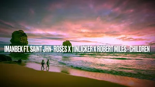 Imanbek Ft. Saint JHN- Roses X TINLICKER X ROBERT MILES - CHILDREN (Mashup