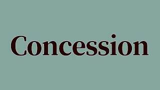 Concession Meaning and Definition