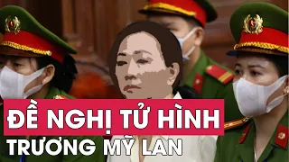 Viện Kiểm sát đề nghị mức án tử hình với Trương Mỹ Lan | VTV24