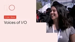 Google I/O'19 - Voices of I/O