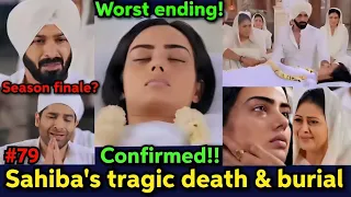 CONFIRMED! Sahiba's tragic death & burial. Season finale? Sad ending!! Strings of love season finale
