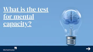 What is the Test for Mental Capacity?