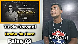 TZ da Coronel - Braba da Coro (Áudio Oficial) #Faixa03 | React |