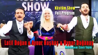 Latif Doğan & Uygar Doğanay & Aynur Haşhaş - Full Program (Küstüm Show)