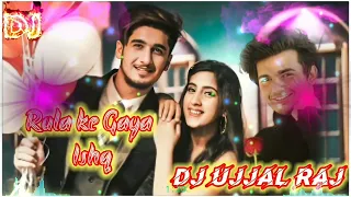 Rula Ke Gaya Ishq Tera REMiX || DJ OSL & DJ My | PUNU || DJ UJJAL RAJ 💘 Hind Sad Song Dj||