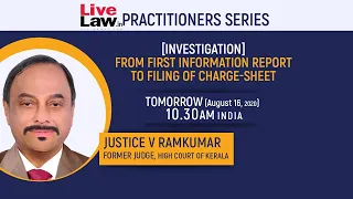 [Investigation] From First Information Report To Filing Of Chargesheet -By Justice Ramkumar [PART 1]