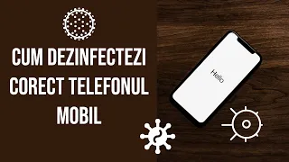 Cum dezinfectezi corect telefonul mobil