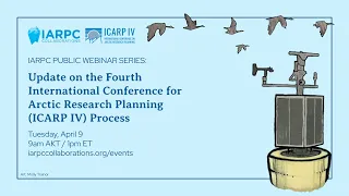 IARPC Webinar Series: Arctic Research Planning for the Next Decade: Update on the ICARP IV Process