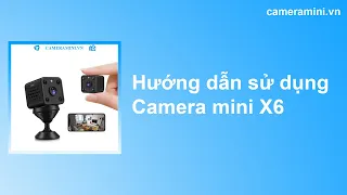 Hướng dẫn sử dụng camera mini wifi X6 với ứng dụng VI365