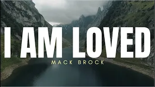I AM LOVED | MACK BROCK | LYRICS