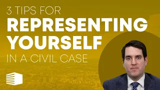 3 Tips for Representing Yourself in a Civil Case  |  Pro Se Representation