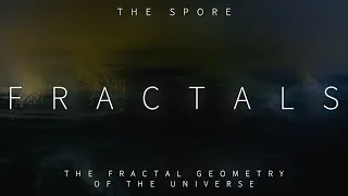 Fractals: The Fractal Geometry and Nature of the Universe [The Spore]