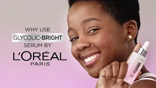 Why Use the NEW Glycolic-Bright Serum By L'Oréal Paris?