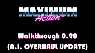 MAXIMUM ACTION - Walkthrough 0.90 AI Overhaul Update (09/10/2022)