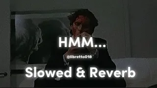 HMM  SONG | Slowed And Reverb | Libretto | KHULLAR G