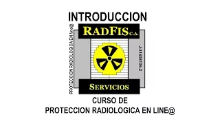 INTRODUCCION. Curso de Protección Radiológica en line@. Servicios RADFIS C.A.