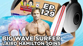 Going Deep with Chad and JT #129 - Big Wave Surfer Laird Hamilton Joins