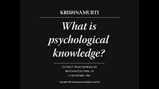 What is psychological knowledge? | J. Krishnamurti
