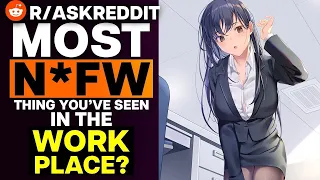 What's The Most N*FW Thing You've Seen In The Workplace?