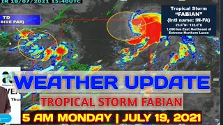 PAG-ASA WEATHER UPDATE | 5 AM MONDAY | JULY 19, 2021 | TROPICAL STORM FABIAN LATEST UPDATE