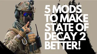 5 Essential Mods To Make State Of Decay 2 even Better!