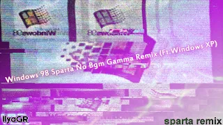 [VEG REPLACE] Windows 98 - Sparta No BGM Gamma Remix (Ft.Windows XP)