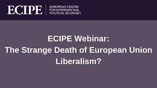 ECIPE Webinar: The Strange Death of European Union Liberalism?