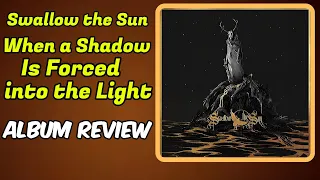 (A 10/10?!) Swallow the Sun: When A Shadow Is Forced into the Light -- ALBUM REVIEW