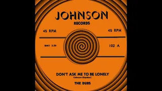 DON’T ASK ME TO BE LONELY, The Dubs, (Rare) (Johnson #102) 1957