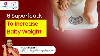 6 Superfoods To Increase Baby Weight | Dr Asha Gavade | Umang Hospital