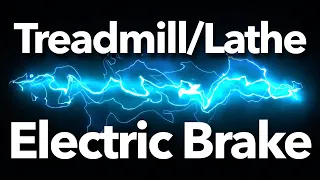 Adding an Electric Brake to a Treadmill Motor For the Lathe Using a braking Resistor