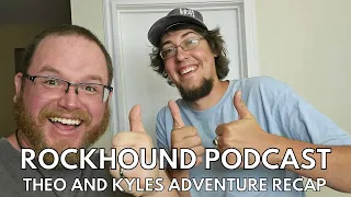 Rockhound Podcast Ep. 104 - Theo and Kyles Adventure Recap!