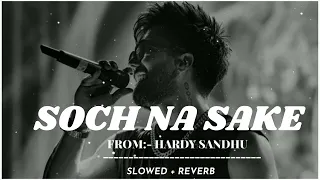 Soch... Hardy Sandhu  ( SLOWED +REVERB) Lofi #hardysandhu #love