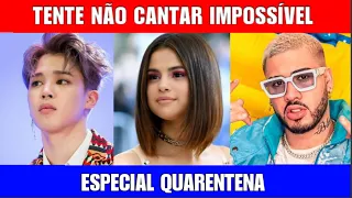 TENTE NÃO CANTAR IMPOSSÍVEL | ESPECIAL QUARENTENA.