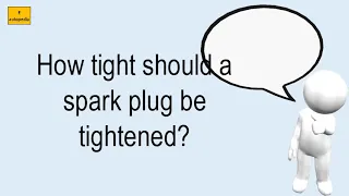 How Tight Should A Spark Plug Be Tightened?