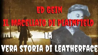 Ed Gein, Il Macellaio di Plainfield - [La vera storia di Leatherface]