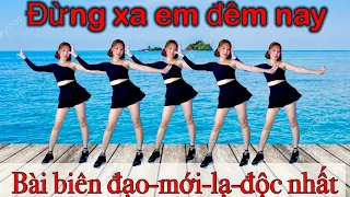 ♥️♥️ ĐỪNG XA EM ĐÊM NAY💥Zumba dance💥BÀI BIÊN ĐẠO- MỚI- LẠ- ĐỘC NHẤT