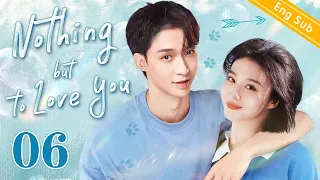 [Eng Sub] Nothing but to Love You EP06｜Chinese drama eng sub｜My first love forced to marry me