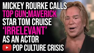 Mickey Rourke Calls Tom Cruise 'Irrelevant' as an Actor