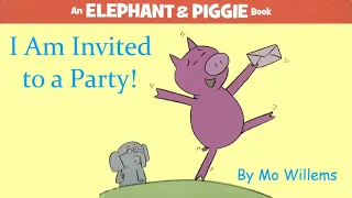 I Am Invited to a Party! by Mo Willems | An Elephant & Piggie Read Aloud