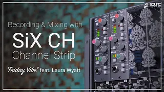 Recording & Mixing with SSL SiX CH | "Friday Vibe" feat. Laura Wyatt | Solid State Logic 500 Series