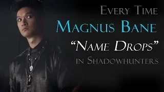 Every time Magnus Bane "Name Drops" in Shadowhunters