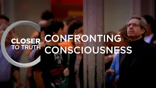 Confronting Consciousness | Episode 1113 | Closer To Truth