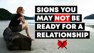 9 Signs You Should Stay Single For A While