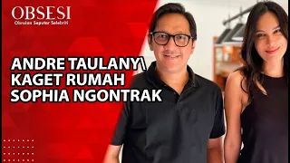 ANDRE TAULANY KAGET SETELAH KUNJUNGI RUMAH MEWAH SOPHIA LATJUBA BERSTATUS KONTRAK -OBSESI