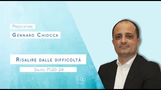 "Risalire dalle difficoltà" Salmo 71:20-24 predicatore pastore Gennaro Chiocca