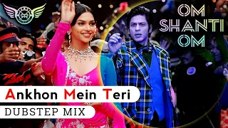 Ankhon Mein Teri Song | Om Shanti Om | Dubstep Mix | Remix Song | Shahrukh Khan, Deepika Padukone