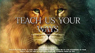 TEACH US YOUR WAYS/ PROPHETIC WORSHIP INSTRUMENTAL / THEOPHILUS SUNDAY/ MEDITATION MUSIC