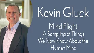 Kevin Gluck - Mind Flight: A Sampling of Things We Now Know about the Human Mind