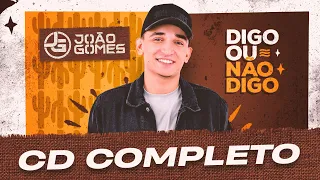 CD DIGO OU NÃO DIGO  - João Gomes (COMPLETO)